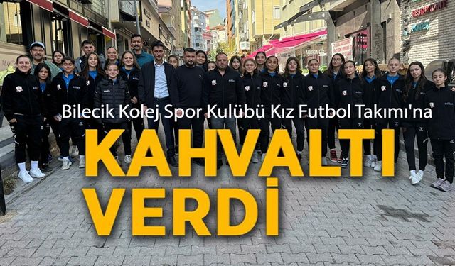 BİLECİK KOLEJ SPOR KULÜBÜ KIZ FUTBOL TAKIMI'NA KAHVALTI