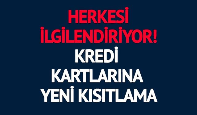 TÜM VATANDAŞLARI İLGİLENDİRİYOR: KREDİ KARTLARINA YENİ KISITLAMA