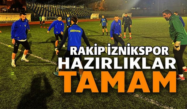 SÖĞÜTSPOR, İZNİKSPOR MAÇI HAZIRLIKLARINI TAMAMLADI