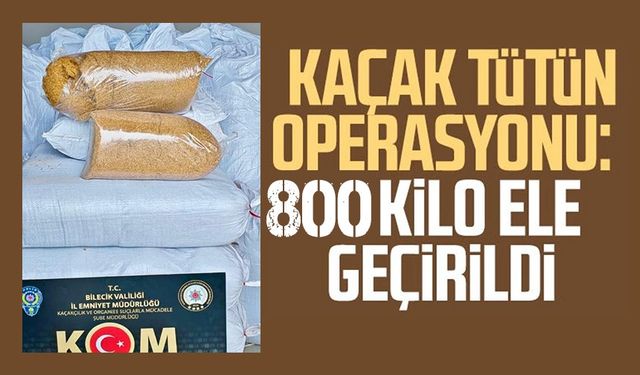 BİLECİK’TE KAÇAK TÜTÜNE DARBE