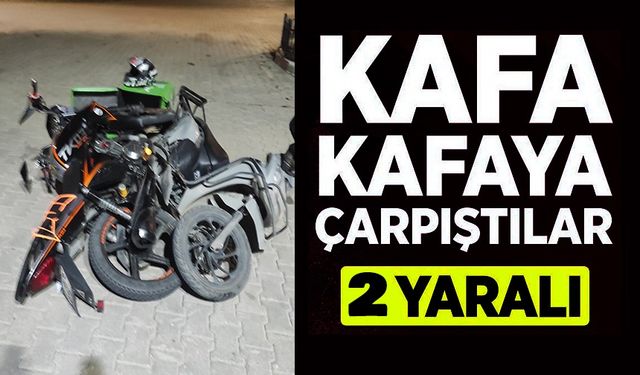 MOTOSİKLETLER KAFA KAFAYA ÇARPIŞTI, 2 YARALI
