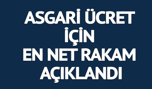 2026 ASGARİ ÜCRET İÇİN EN NET RAKAM AÇIKLANDI
