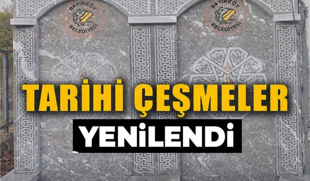 BAYIRKÖY'ÜN TARİHİ ÇEŞMELERİ YENİLENDİ