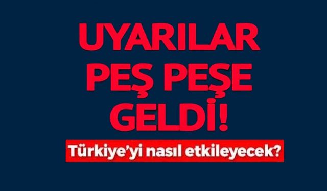 TÜRKİYE'Yİ NASIL ETKİLEYECEK