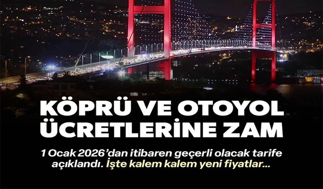 KÖPRÜ VE OTOYOL ÜCRETLERİNE ZAM