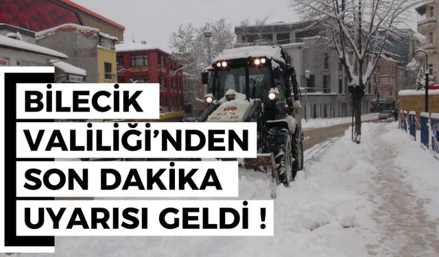 BİLECİK VALİLİĞİ’DEN SON DAKİKA UYARISI