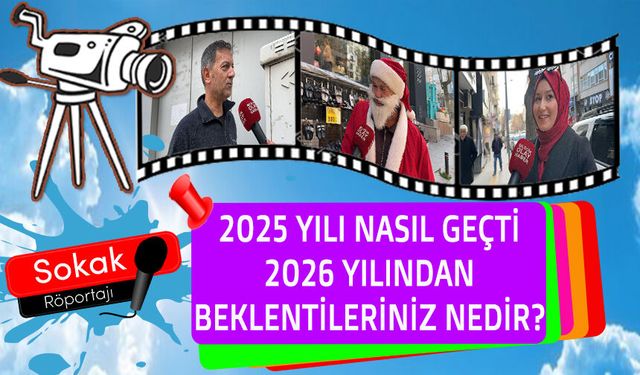 2025 YILI NASIL GEÇTİ, 2026 YILINDAN BEKLENTİLERİNİZ NEDİR?