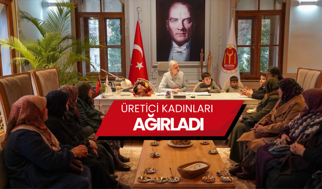 ÜRETİCİ KADINLAR BİLECİK BELEDİYESİ'NDE AĞIRLANDI