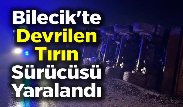 DEVRİLEN TIRIN SÜRÜCÜSÜ YARALANDI