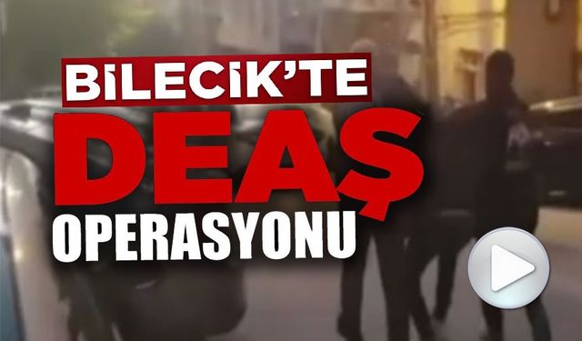 BİLECİK'TE DEAŞ’A YÖNELİK OPERASYON