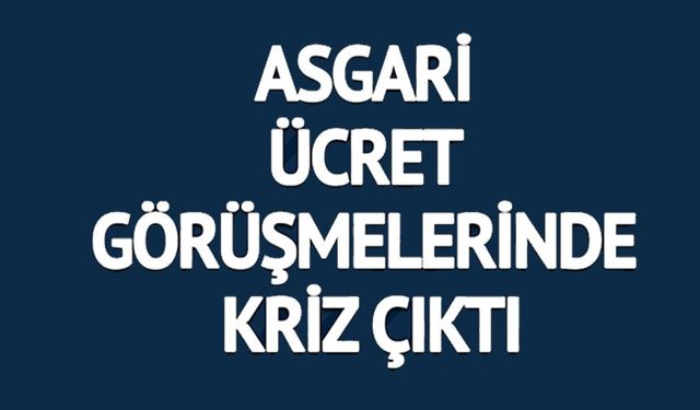 ASGARİ ÜCRET GÖRÜŞMELERİNDE KRİZ ÇIKTI