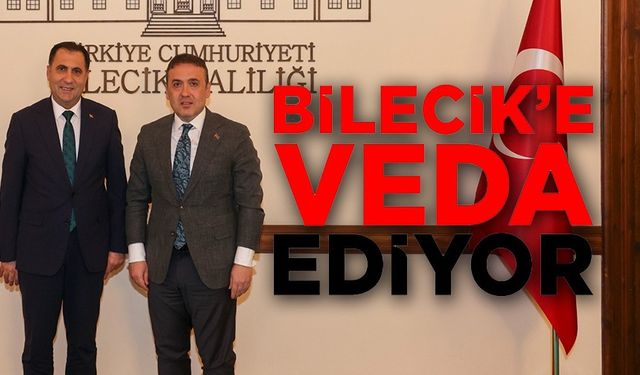 ÇALIŞKAN MÜDÜR BİLECİK'E VEDA ETTİ