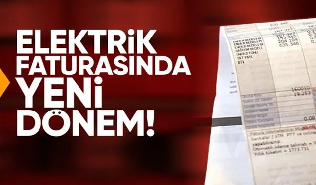 ELEKTRİK FATURASINDA YENİ DÖNEM