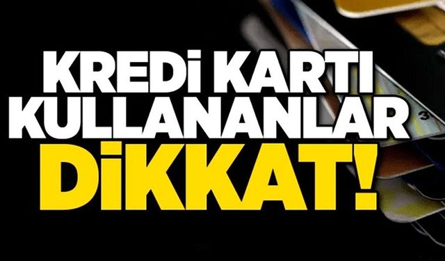 KREDİ KARTI KULLANANLAR DİKKAT