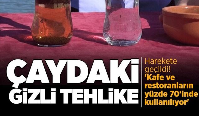 ÇAYDAKİ GİZLİ TEHLİKE