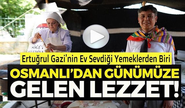 ERTUĞRUL GAZİ'NİN EN SEVDİĞİ YEMEKLERİNDE 'YOĞURTLU GÖZLEME' COĞRAFİ İŞARET YOLUNDA