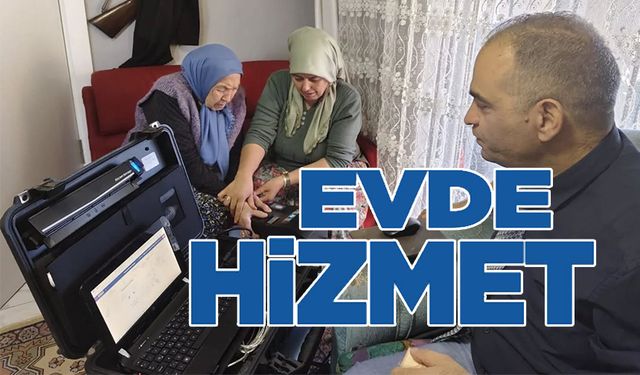 DEVLET HİZMETİ VATANDAŞIN AYAĞINA GÖTÜRDÜ