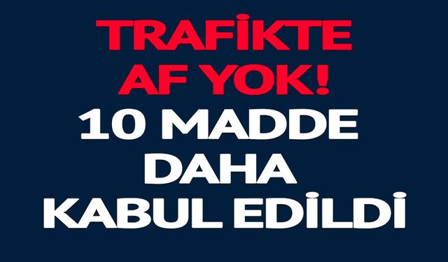 TRAFİKTE AF YOK
