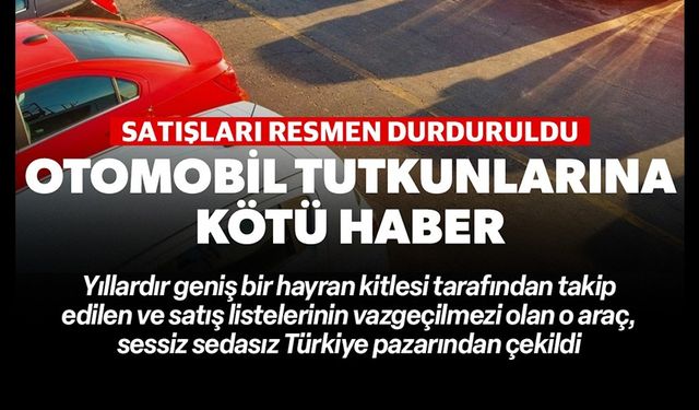 OTOMOBİL TUTKUNLARINA KÖTÜ HABER