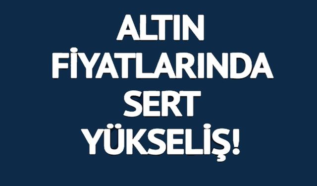 ALTIN FİYATLARI YENİ YILA HIZLI BAŞLADI