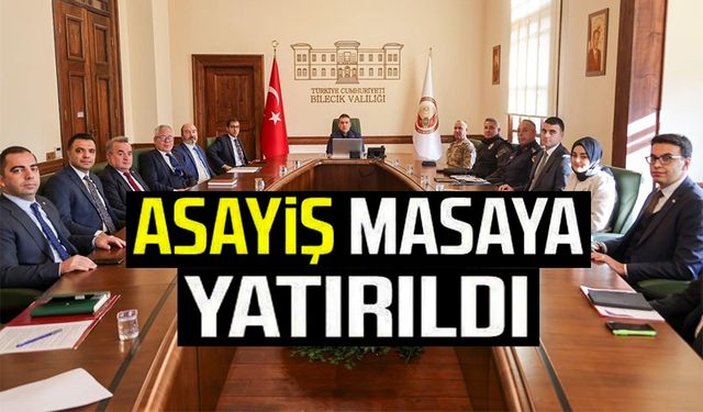 BİLECİK'İN ASAYİŞİ MASAYA YATIRILDI
