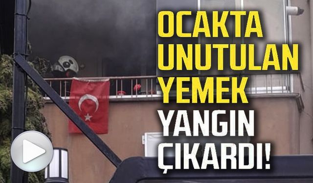 OCAKTA UNUTULAN YEMEK YANGINA SEBEP OLDU