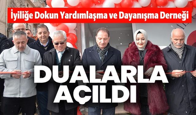 BİLECİK'TE İYİLİĞE DOKUN YARDIMLAŞMA VE DAYANIŞMA DERNEĞİ DUALARLA AÇILDI