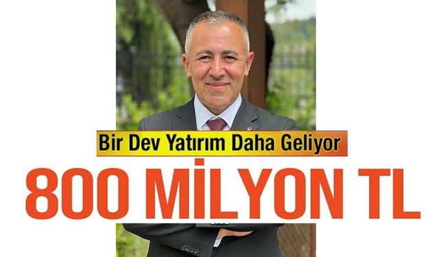 BİLECİK'E 800 MİLYON TL'LİK DEV YATIRIM