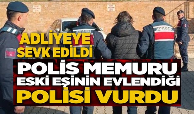 ESKİ EŞİNİN POLİS KOCASINI VURAN POLİS MEMURU ADLİYEYE SEVK EDİLDİ