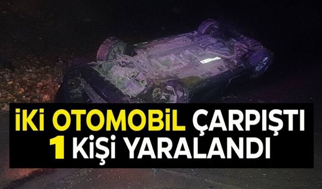 İKİ OTOMOBİL ÇARPIŞTI: 1 YARALI