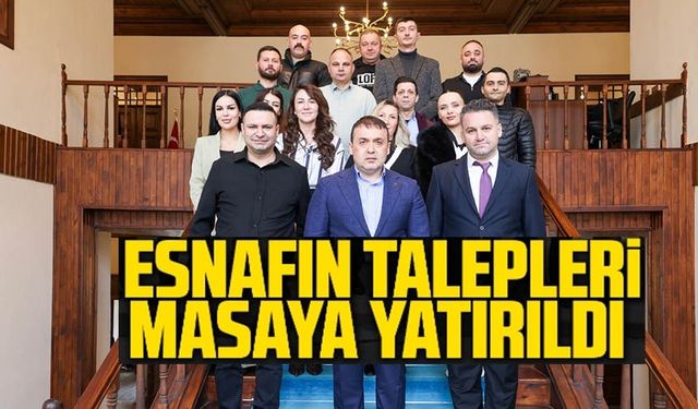 ESNAFIN TALEPLERİ GÖRÜŞÜLDÜ