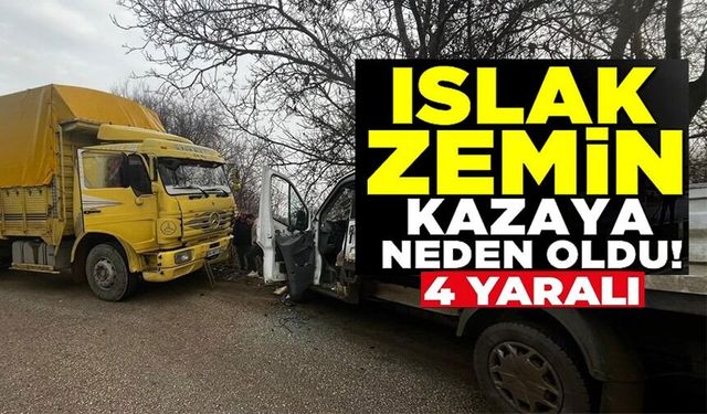 ISLAK YOL KAZAYA NEDEN OLDU: 4 YARALI