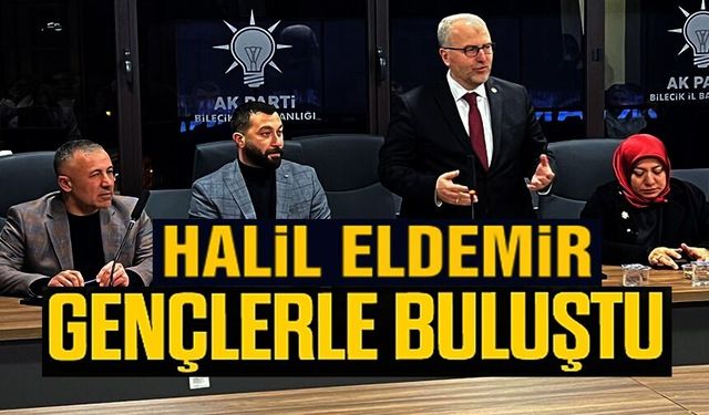 AK PARTİ BİLECİK'TE GENÇLERLE BULUŞTU