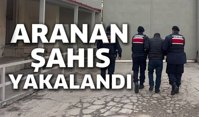 ARANAN ŞAHIS JANDARMA EKİPLERİNCE YAKALANDI