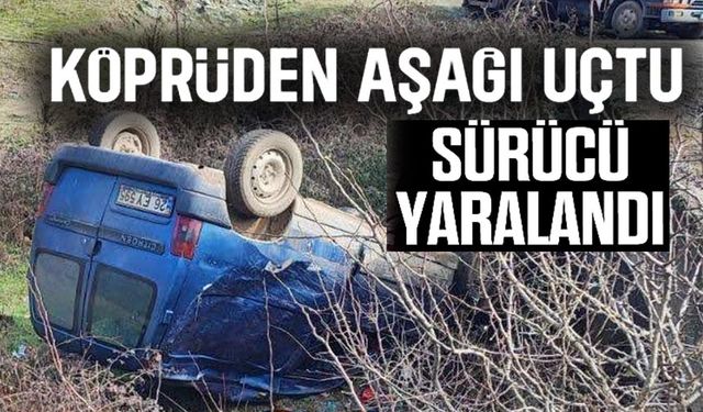 KONTROLDEN ÇIKAN ARAÇ KÖPRÜDEN AŞAĞI UÇTU
