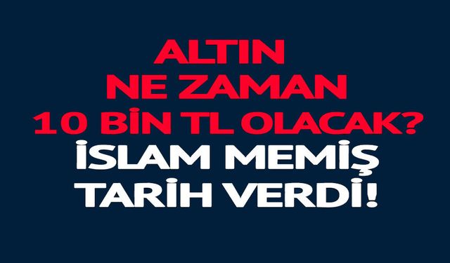 ALTIN NE ZAMAN 10 BİN TL OLACAK