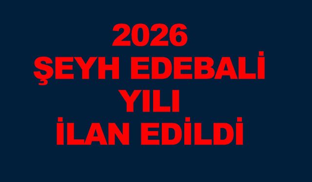 2026 ‘ŞEYH EDEBALİ YILI' İLAN EDİLDİ