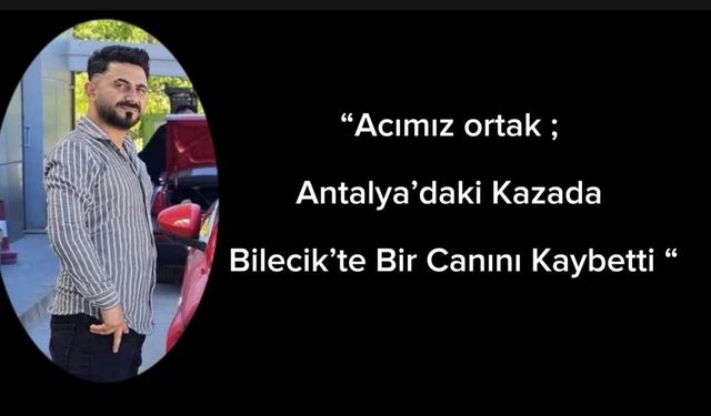 Antalya'daki kazada Bilecik’li Vardı