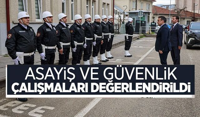 ASAYİŞ VE GÜVENLİK ÇALIŞMALARI DEĞERLENDİRİLDİ