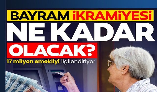 BAYRAM İKRAMİYESİ NE KADAR OLACAK