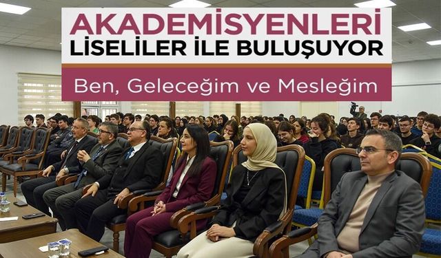 AKADEMİSYENLER LİSELİLERLE BULUŞTU