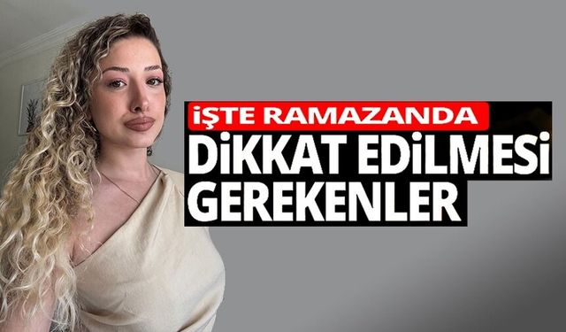 UZMANI UYARDI: "SAHURU ATLAMAK EN BÜYÜK HATA"