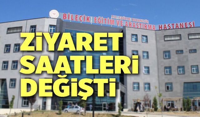 BİLECİK'TE ZİYARET SAATLERİ GÜNCELLENDİ