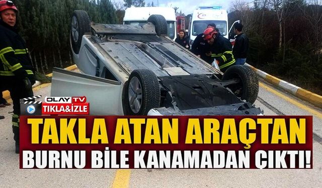 TAKLA ATAN ARAÇTAN BURNU BİLE KANAMADAN ÇIKTI