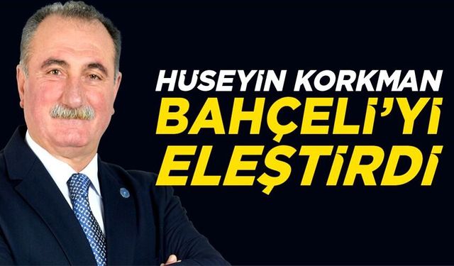 KORKMAN, "AKP İKTİDARININ UÇ BEYİ GİBİ HAREKET EDİYOR, TEK DERDİ AKP İKTİDARDA TUTMAK"