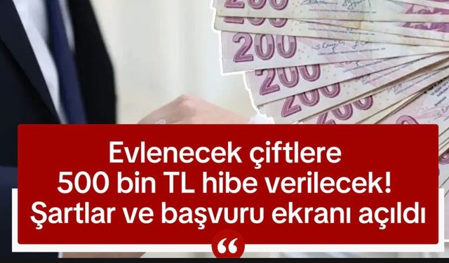 Evlenecek çiftlere 500 bin TL hibe verilecek! Şartlar ve başvuru ekranı açıldı