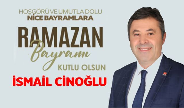 İSMAİL CİNOĞLU RAMAZAN BAYRAMI MESAJI