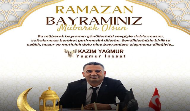 KAZIM YAĞMUR RAMAZAN BAYRAMI MESAJI