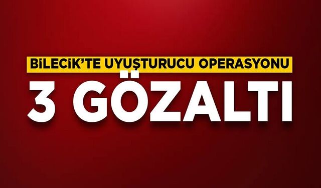 UYUŞTURUCU OPERASYONU: 3 GÖZALTI
