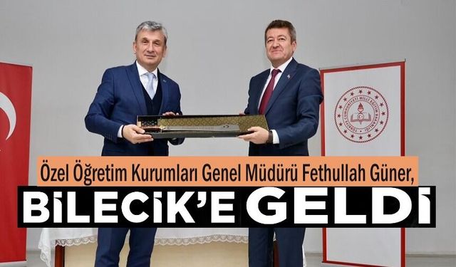 MEB ÖZEL ÖĞRETİM GENEL MÜDÜRÜ GÜNER, BİLECİK'TE ÖZEL OKULLARLA BİR ARAYA GELDİ